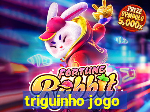 triguinho jogo